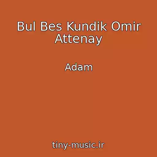 کاور آهنگ Bul Bes Kundik Omir Attenay از Adam
