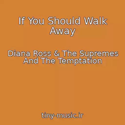کاور آهنگ If You Should Walk Away از Diana Ross & The Supremes And The Temptation