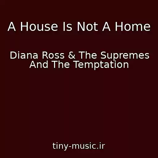 کاور آهنگ A House Is Not A Home از Diana Ross & The Supremes And The Temptation