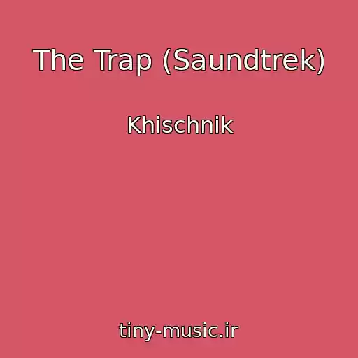 کاور آهنگ The Trap (Saundtrek) از Khischnik