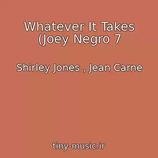 کاور آهنگ Whatever It Takes (Joey Negro 7 از Shirley Jones , Jean Carne