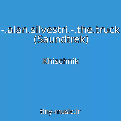 کاور آهنگ -.alan.silvestri.-.the.truck (Saundtrek) از Khischnik