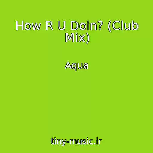 کاور آهنگ How R U Doin? (Club Mix) از Aqua
