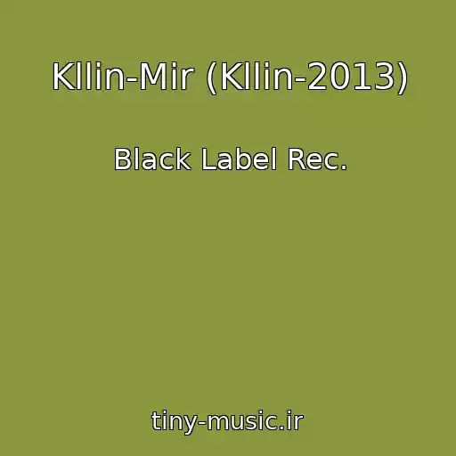 کاور آهنگ Kllin-Mir (Kllin-2013) از Black Label Rec.