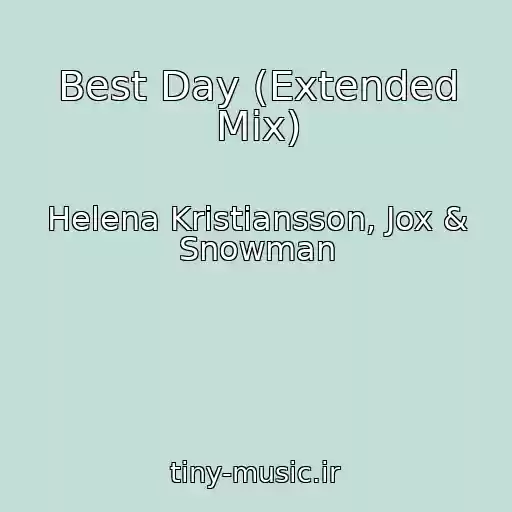 کاور آهنگ Best Day (Extended Mix) از Helena Kristiansson, Jox & Snowman
