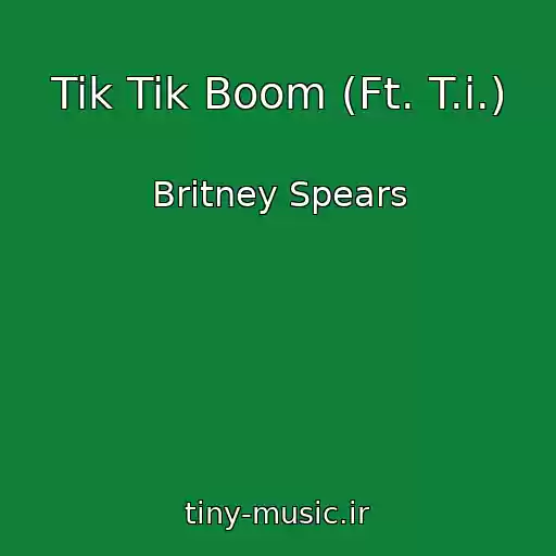 کاور آهنگ Tik Tik Boom (Ft. T.i.) از Britney Spears