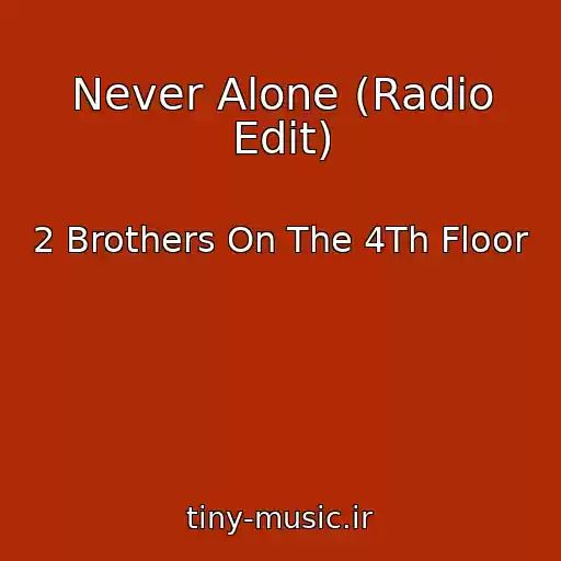 کاور آهنگ Never Alone (Radio Edit) از 2 Brothers On The 4Th Floor