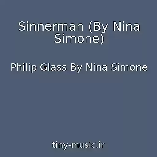 کاور آهنگ Sinnerman (By Nina Simone) از Philip Glass By Nina Simone