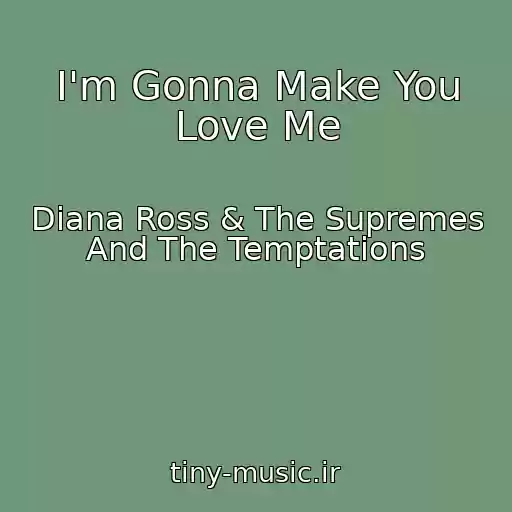 کاور آهنگ I'm Gonna Make You Love Me از Diana Ross & The Supremes And The Temptations