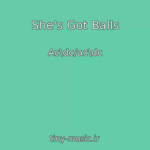 کاور آهنگ She's Got Balls از Ac\dc/ac\dc