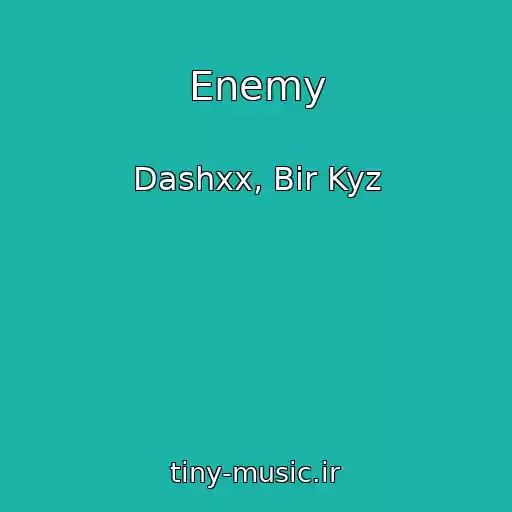 کاور آهنگ Enemy از Dashxx, Bir Kyz