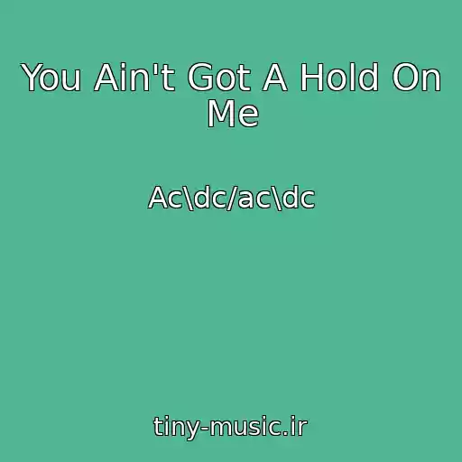 کاور آهنگ You Ain't Got A Hold On Me از Ac\dc/ac\dc