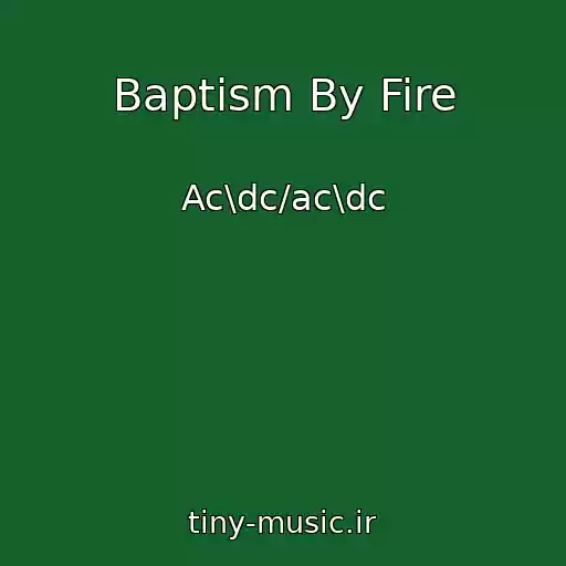 کاور آهنگ Baptism By Fire از Ac\dc/ac\dc