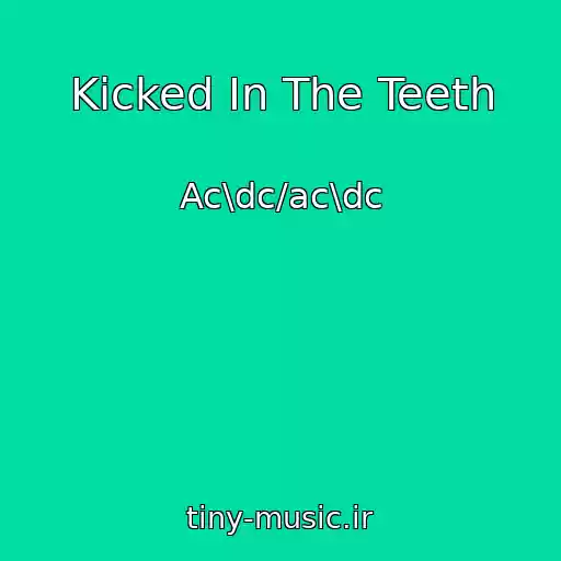کاور آهنگ Kicked In The Teeth از Ac\dc/ac\dc