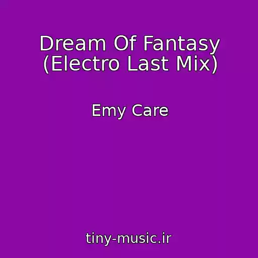 کاور آهنگ Dream Of Fantasy (Electro Last Mix) از Emy Care