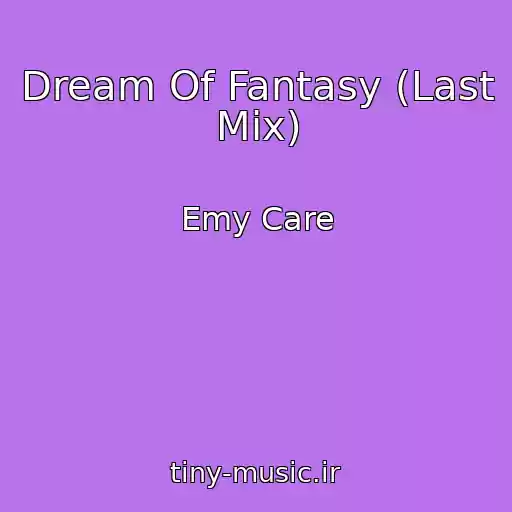 کاور آهنگ Dream Of Fantasy (Last Mix) از Emy Care
