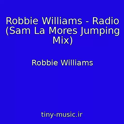 کاور آهنگ Robbie Williams - Radio (Sam La Mores Jumping Mix) از Robbie Williams