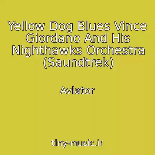 کاور آهنگ Yellow Dog Blues Vince Giordano And His Nighthawks Orchestra (Saundtrek) از Aviator