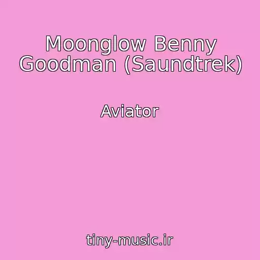 کاور آهنگ Moonglow Benny Goodman (Saundtrek) از Aviator