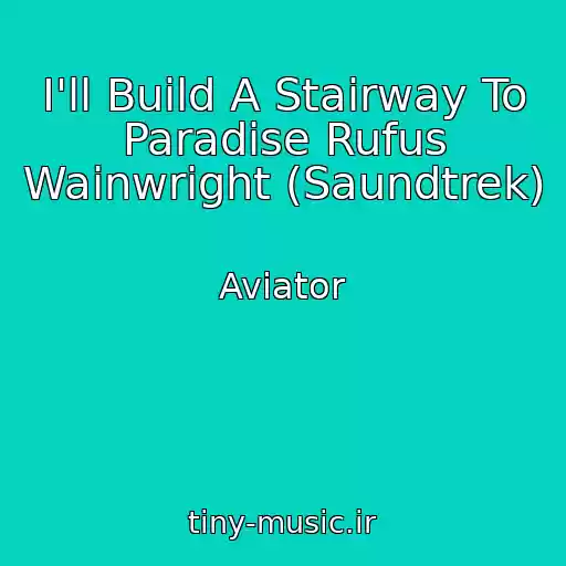 کاور آهنگ I'll Build A Stairway To Paradise Rufus Wainwright (Saundtrek) از Aviator