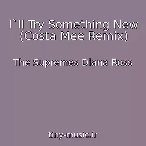 کاور آهنگ I`ll Try Something New (Costa Mee Remix) از The Supremes Diana Ross