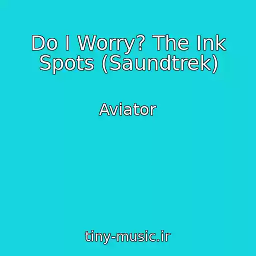 کاور آهنگ Do I Worry? The Ink Spots (Saundtrek) از Aviator