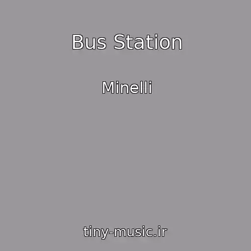کاور آهنگ Bus Station از Minelli