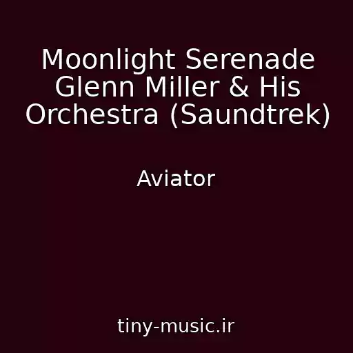 کاور آهنگ Moonlight Serenade Glenn Miller & His Orchestra (Saundtrek) از Aviator