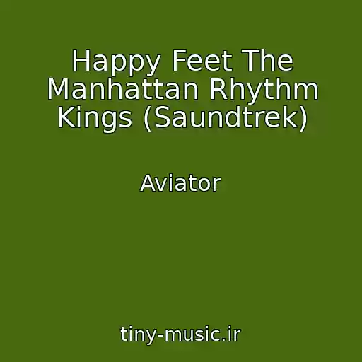 کاور آهنگ Happy Feet The Manhattan Rhythm Kings (Saundtrek) از Aviator