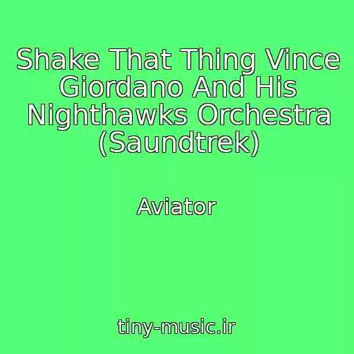 کاور آهنگ Shake That Thing Vince Giordano And His Nighthawks Orchestra (Saundtrek) از Aviator