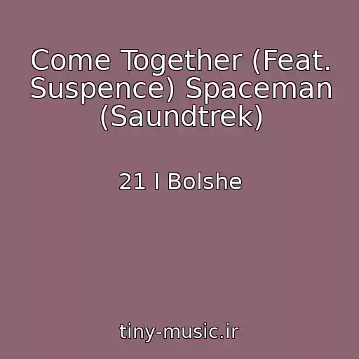 کاور آهنگ Come Together (Feat. Suspence) Spaceman (Saundtrek) از 21 I Bolshe