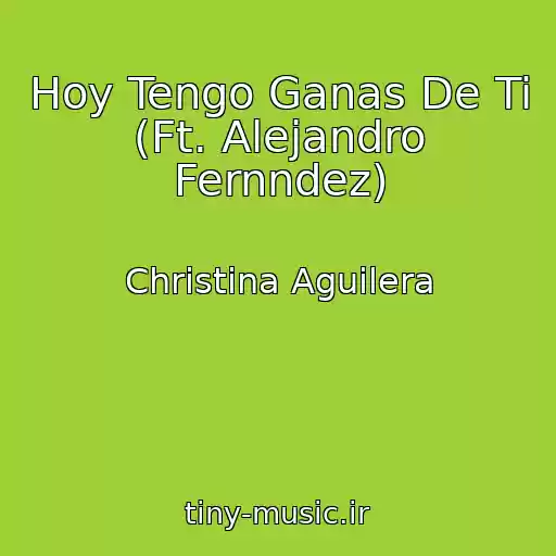 کاور آهنگ Hoy Tengo Ganas De Ti (Ft. Alejandro Fernndez) از Christina Aguilera