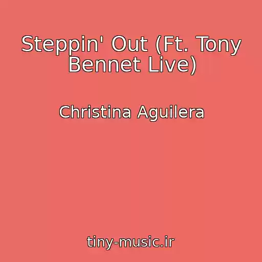 کاور آهنگ Steppin' Out (Ft. Tony Bennet Live) از Christina Aguilera