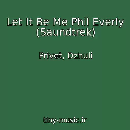 کاور آهنگ Let It Be Me Phil Everly (Saundtrek) از Privet, Dzhuli