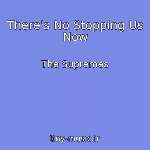 کاور آهنگ There's No Stopping Us Now از The Supremes