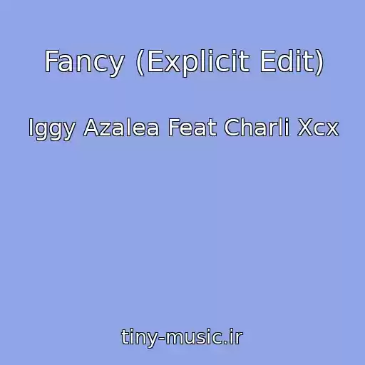 کاور آهنگ Fancy (Explicit Edit) از Iggy Azalea Feat Charli Xcx