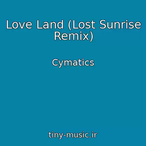 کاور آهنگ Love Land (Lost Sunrise Remix) از Cymatics