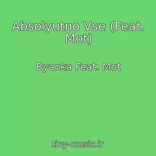 کاور آهنگ Absolyutno Vse (Feat. Mot) از Byanka Feat. Mot