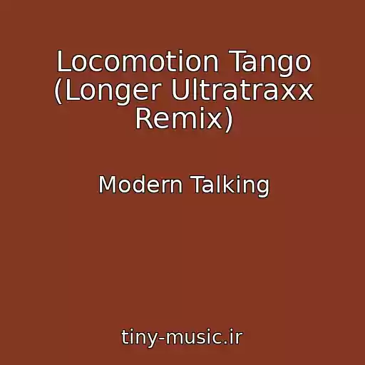 کاور آهنگ Locomotion Tango (Longer Ultratraxx Remix) از Modern Talking
