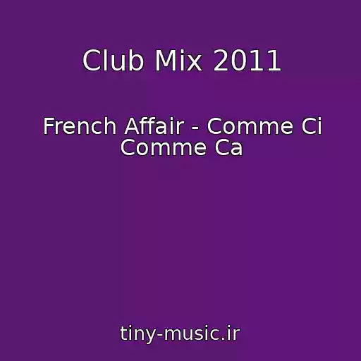 کاور آهنگ Club Mix 2011 از French Affair - Comme Ci Comme Ca