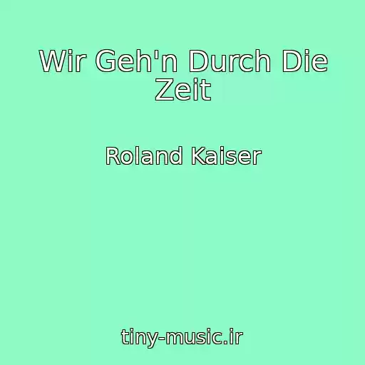کاور آهنگ Wir Geh'n Durch Die Zeit از Roland Kaiser