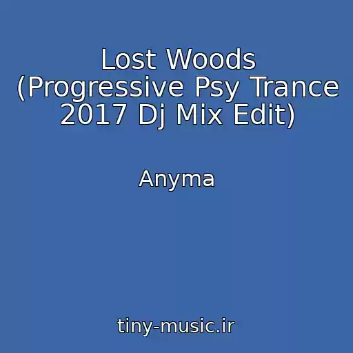 کاور آهنگ Lost Woods (Progressive Psy Trance 2017 Dj Mix Edit) از Anyma