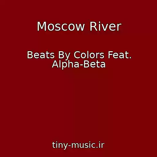 کاور آهنگ Moscow River از Beats By Colors Feat. Alpha-Beta