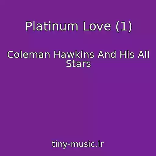 کاور آهنگ Platinum Love (1) از Coleman Hawkins And His All Stars