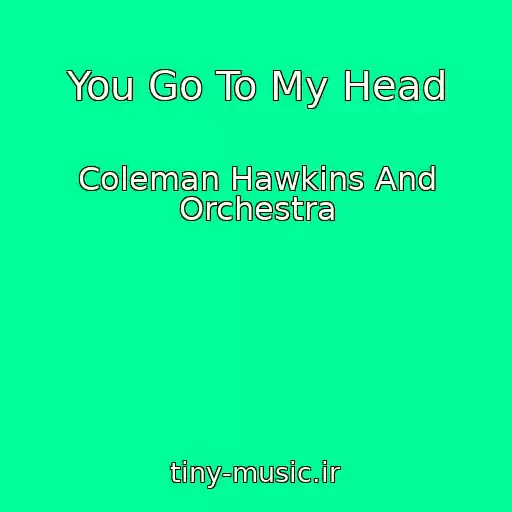 کاور آهنگ You Go To My Head از Coleman Hawkins And Orchestra