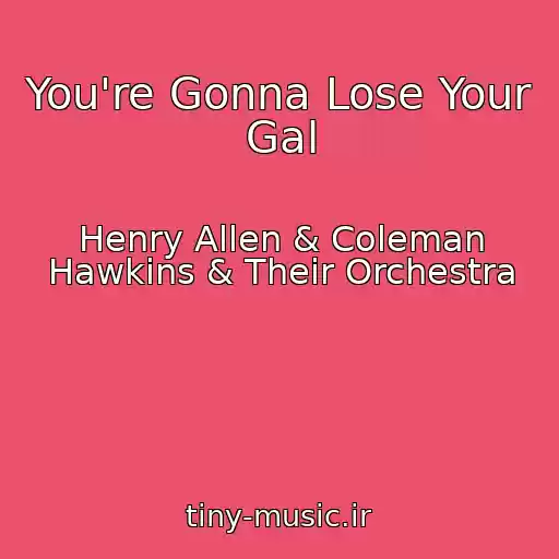 کاور آهنگ You're Gonna Lose Your Gal از Henry Allen & Coleman Hawkins & Their Orchestra