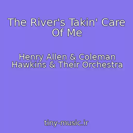 کاور آهنگ The River's Takin' Care Of Me از Henry Allen & Coleman Hawkins & Their Orchestra