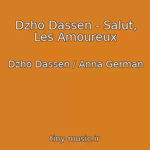 کاور آهنگ Dzho Dassen - Salut, Les Amoureux از Dzho Dassen / Anna German