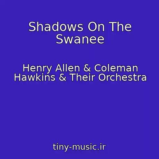 کاور آهنگ Shadows On The Swanee از Henry Allen & Coleman Hawkins & Their Orchestra