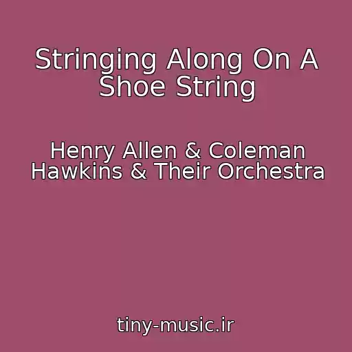 کاور آهنگ Stringing Along On A Shoe String از Henry Allen & Coleman Hawkins & Their Orchestra